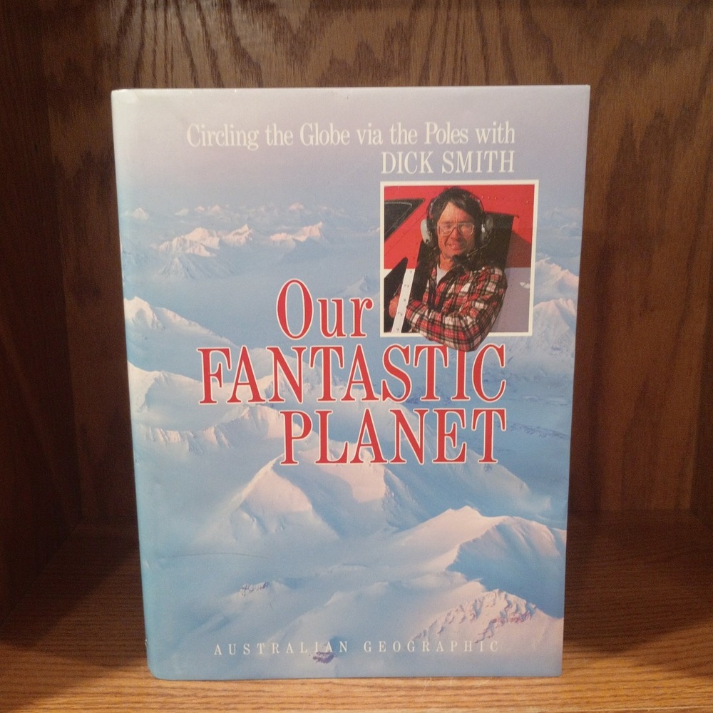Our Fantastic Planet by Dick Smith - Hardcover Circling The Globe Via Poles Geo